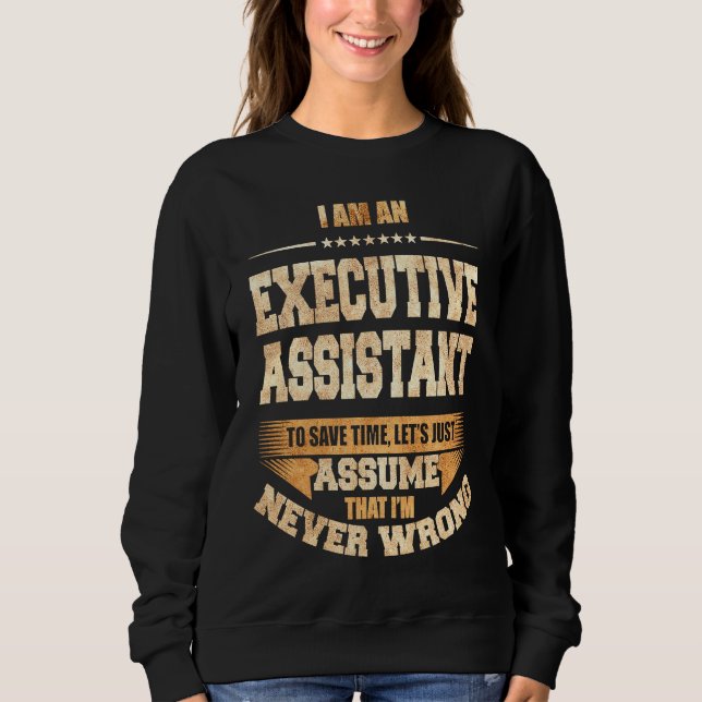 Executive Assistant To Save Time I'm Never Wrong J T Shirt (Framsida)