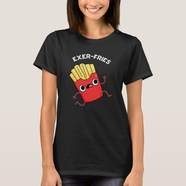 Exer-fries Funny Fries Puns Mörk BG T Shirt (Framsida)