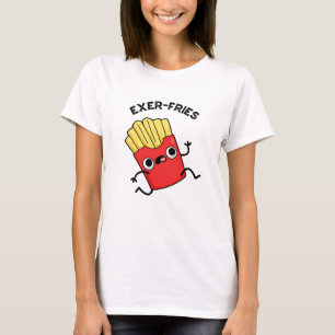 Exer-fries Funny Fries Puns T Shirt
