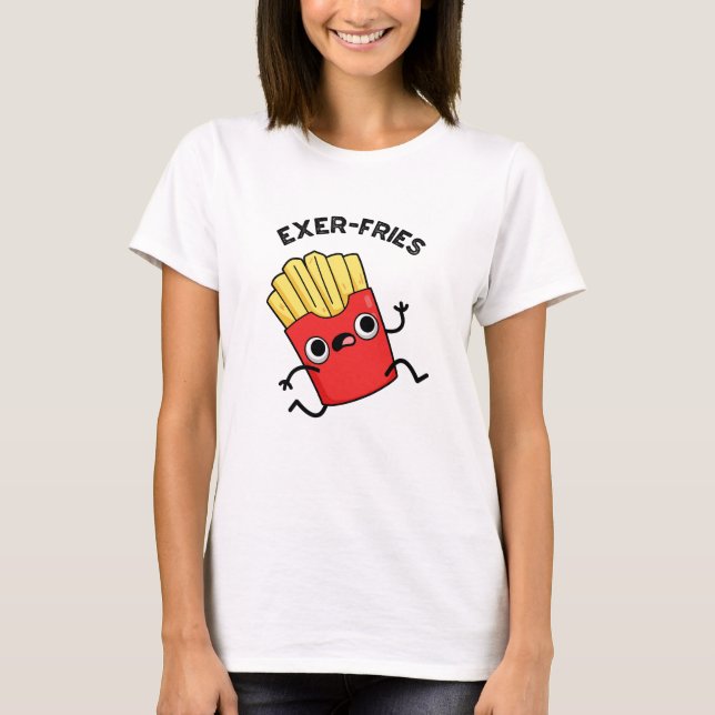 Exer-fries Funny Fries Puns T Shirt (Framsida)