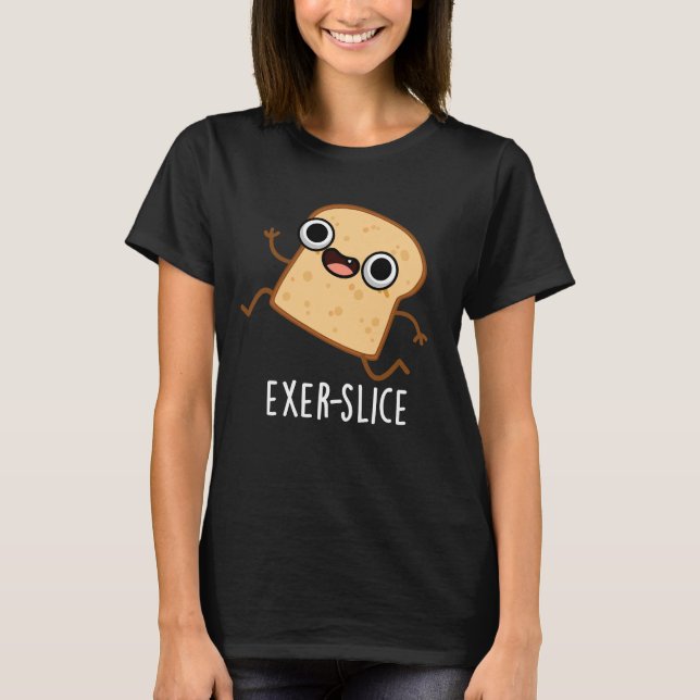 Exer-slice Funny Bread Pun Dark BG T Shirt (Framsida)