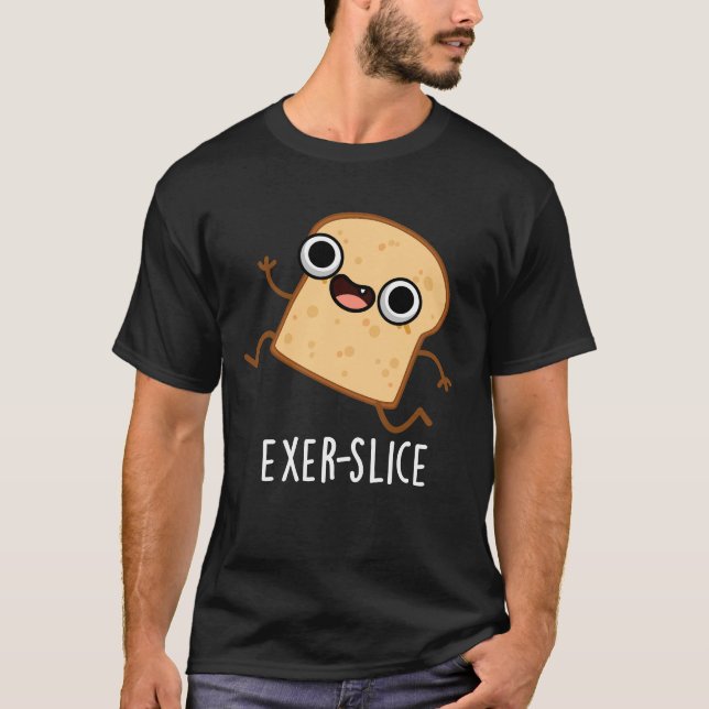 Exer-slice Funny Bread Pun Dark BG T Shirt (Framsida)