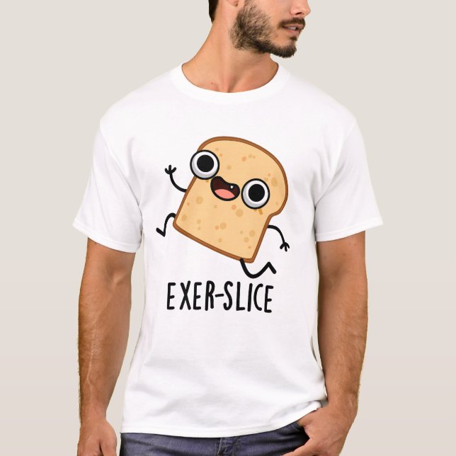 Exer-slice Funny Bread Pun  T Shirt (Framsida)