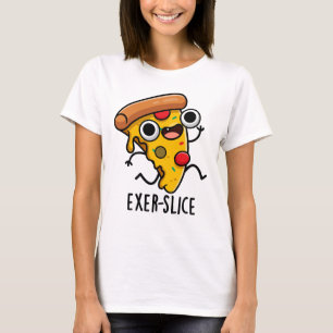 Exer-slice Funny Pizza Pun T Shirt