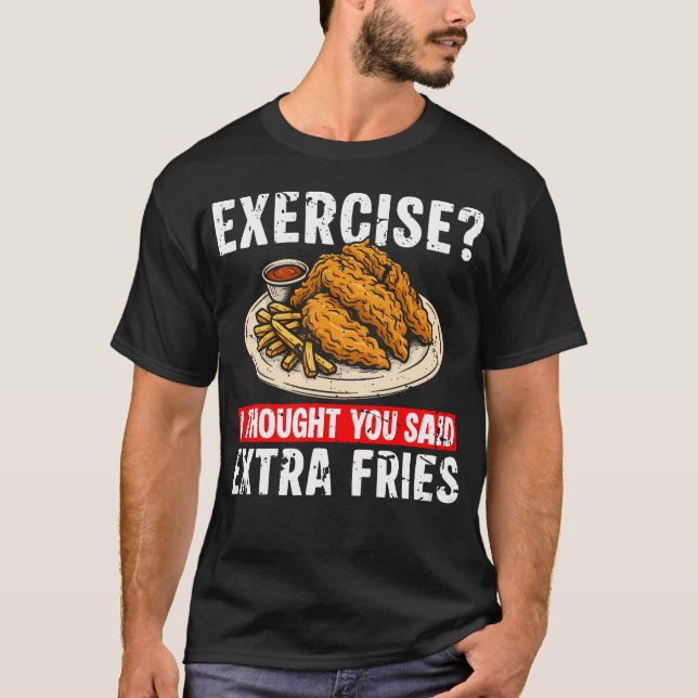Exercise I Thought You Said Extra Fries Chicken Te T Shirt (Framsida)