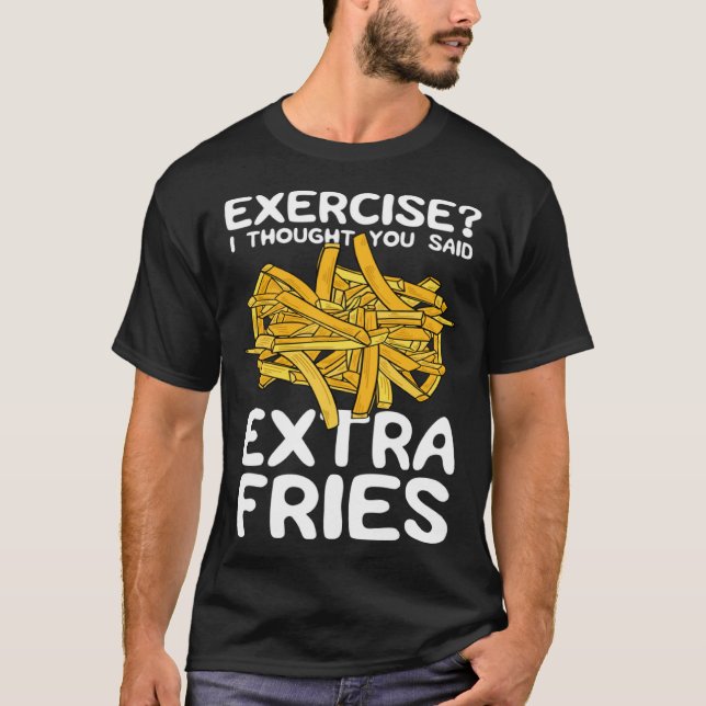 Exercise I Thought You Said Extra Fries Potato Spu T Shirt (Framsida)