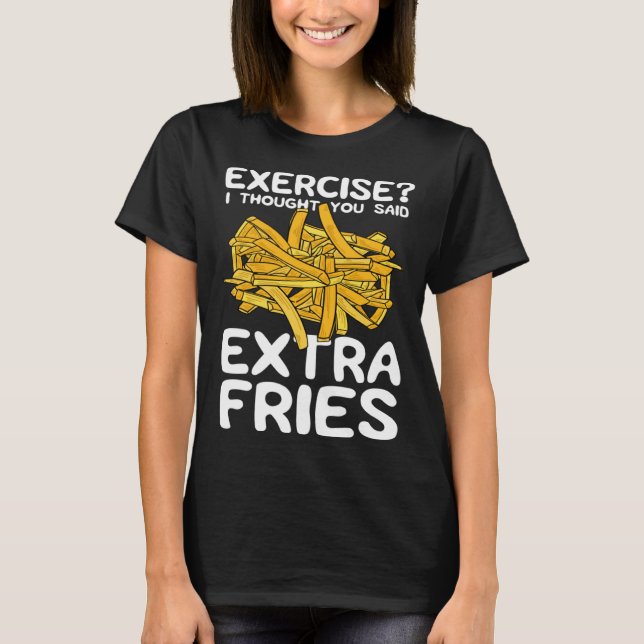 Exercise I Thought You Said Extra Fries Potato Spu T Shirt (Framsida)