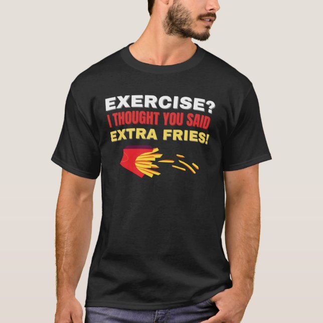 Exercise I Thought You Said Extra Fries Workout T Shirt (Framsida)