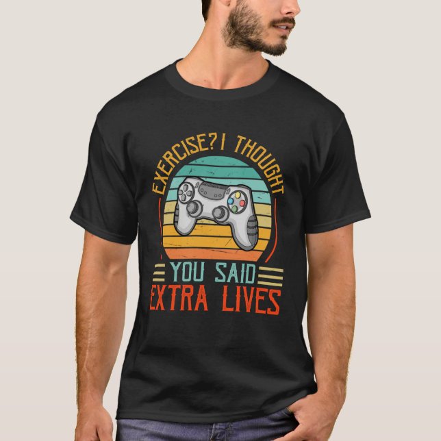 Exercise I Thought You Said Extra Lives Gaming Gam T Shirt (Framsida)