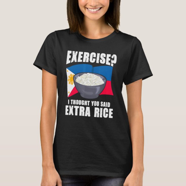 Exercise I Thought You Said Extra Rice Philippines T Shirt (Framsida)