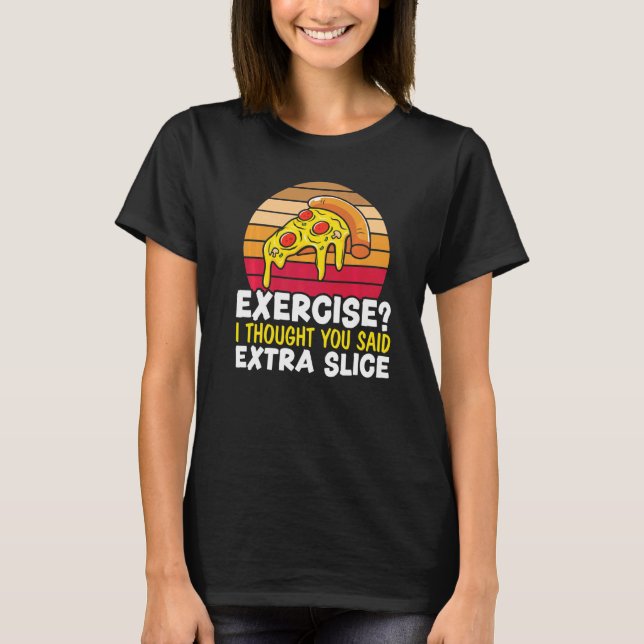 Exercise I Thought You Said Extra Slice Italian Fo T Shirt (Framsida)