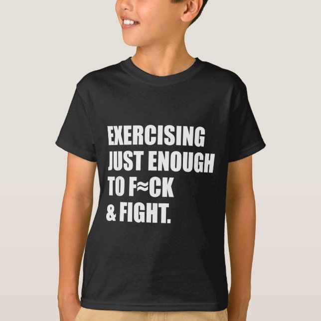 Exercising Just-enough To Fck &amp; Fight Men Wome T Shirt (Framsida)