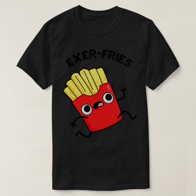 Exerfries Funny Fries Puns T Shirt (Design framsida)