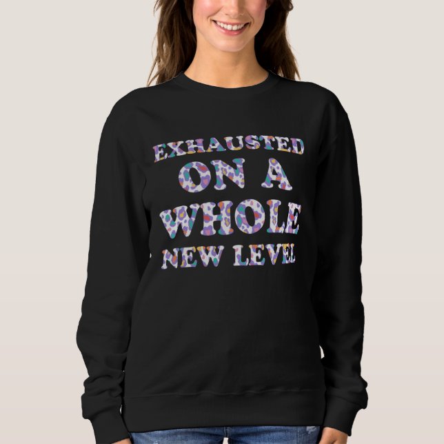 Exhausted on a Whole New Level Mom Sayings Mother  T Shirt (Framsida)