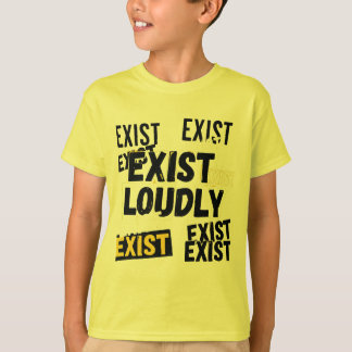 Exist Loudly T Shirt