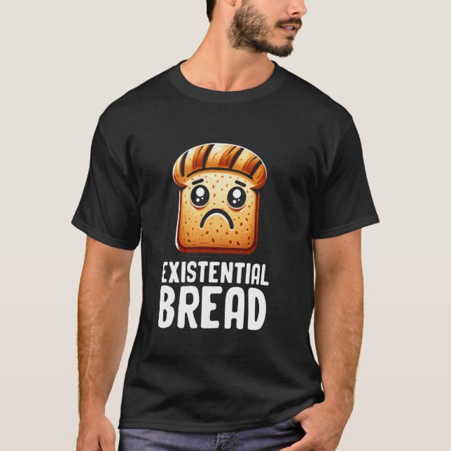 Existential Bread Cute Existential Dread Bread Sar T Shirt (Framsida)