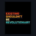 Existing Shouldn't Be Revolutionary Retro Vintage  Poster<br><div class="desc">Existing Shouldn't Be Revolutionary Retro Vintage</div>