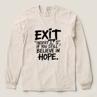EXIT “Insert S” If You Still Believe in Hope T Shirt