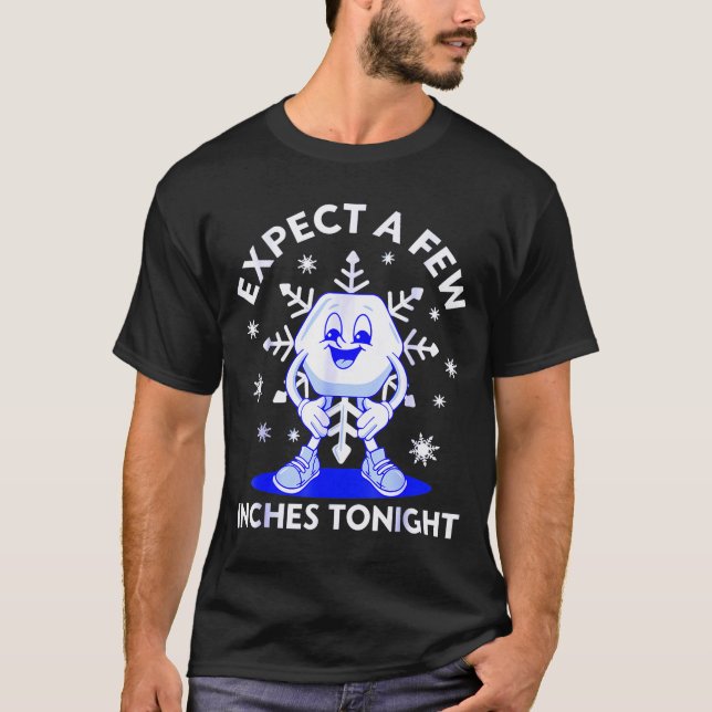 Expect A Few Inches Tonight Funny Snow Inappropria T Shirt (Framsida)