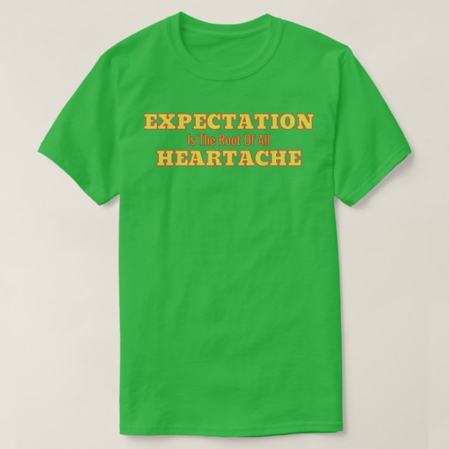 Expectation Is The Root Of All Heartache White Bac T Shirt (Design framsida)