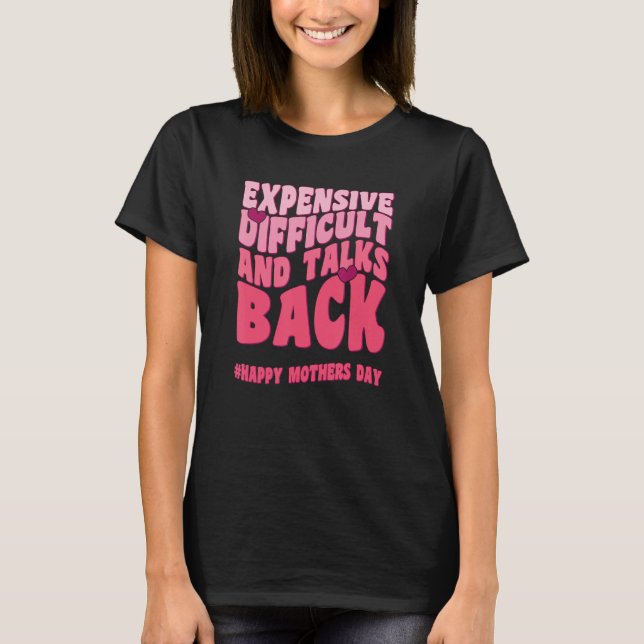 Expensive Difficult And Talks Back Mothers Day Mom T Shirt (Framsida)