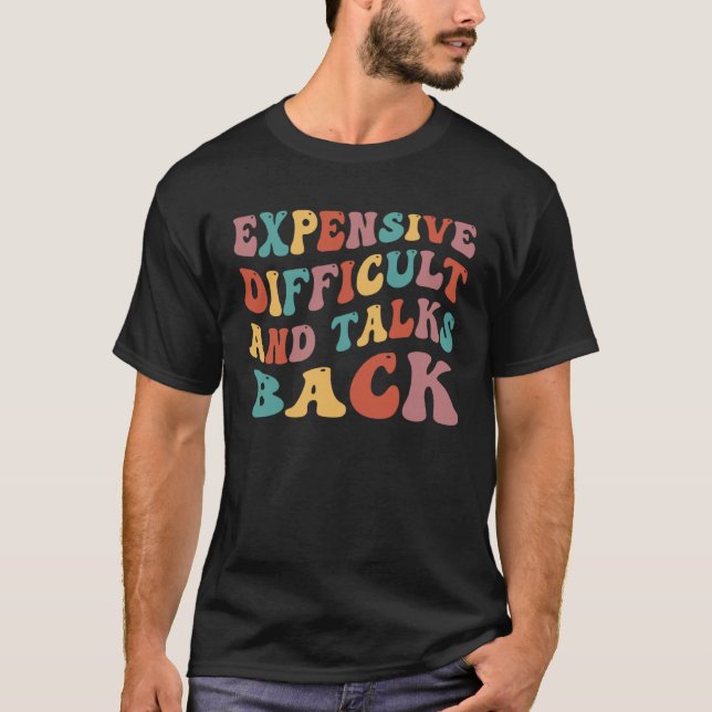 Expensive Difficult And Talks Back Mothers Day T Shirt (Framsida)
