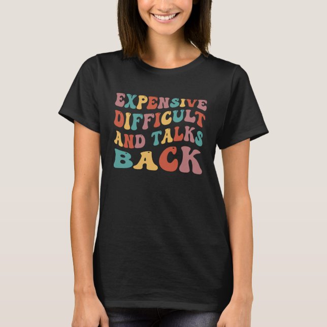Expensive Difficult And Talks Back Mothers  Day T Shirt (Framsida)