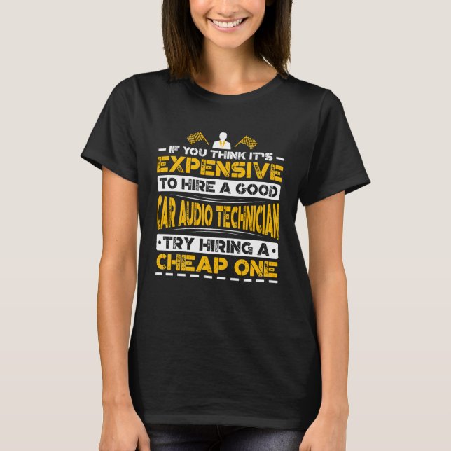 Expensive Hire Car Audio Technician Try Hiring Che T Shirt (Framsida)
