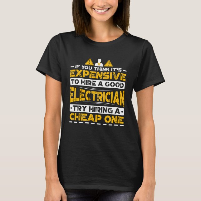 Expensive To Hire Good Electrician Try Hiring Chea T Shirt (Framsida)