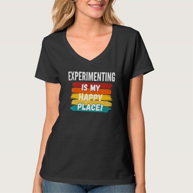 Experimentera är min Lycklig Ställe T Shirt (Framsida)