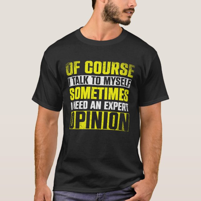 Expert Opinion  Of Course I'm Talking To Myself T Shirt (Framsida)