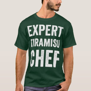 Expert Tiramisu Chef Funny Tiramisu Baker Chef Hum T Shirt