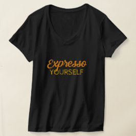 Expresso Yourself T-Shirt