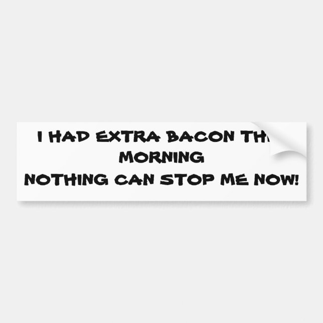 Extra bacon i morse mig omöjlig att stanna bildekal (Framsidan)