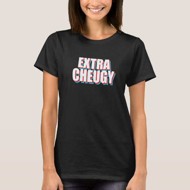Extra Cheugy Text Gen Z-slang T Shirt (Framsida)