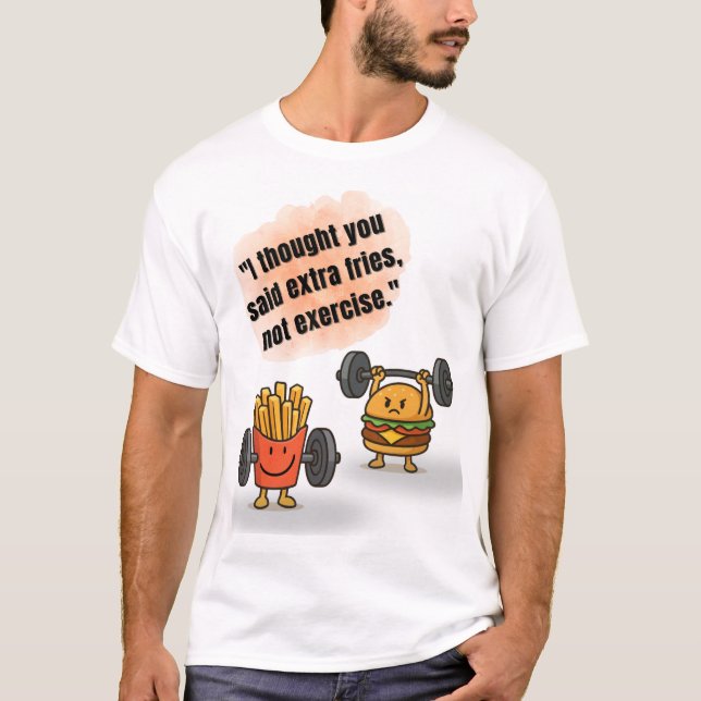 Extra pommes frites inte träning – Rolig gymtröja  T Shirt (Framsida)