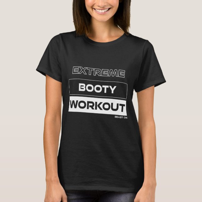 Extrem Booty Workout Extreme Butt Training Gym Fi T Shirt (Framsida)