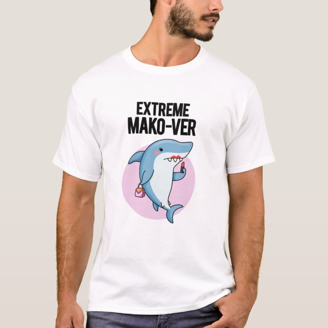 Extreme Mako-ver Funny Mako Shark Pun T Shirt (Framsida)