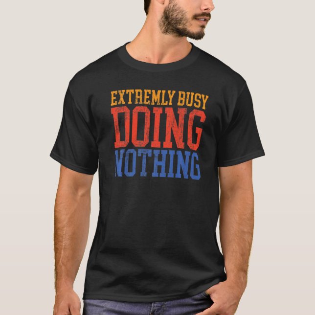 Extremely Busy Doing Nothing   Lazy T Shirt (Framsida)