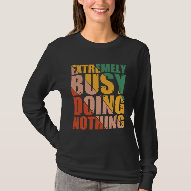 Extremely Busy Doing Nothing T Shirt (Framsida)