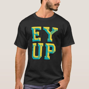 Ey Up Yorkshire Slang T Shirt