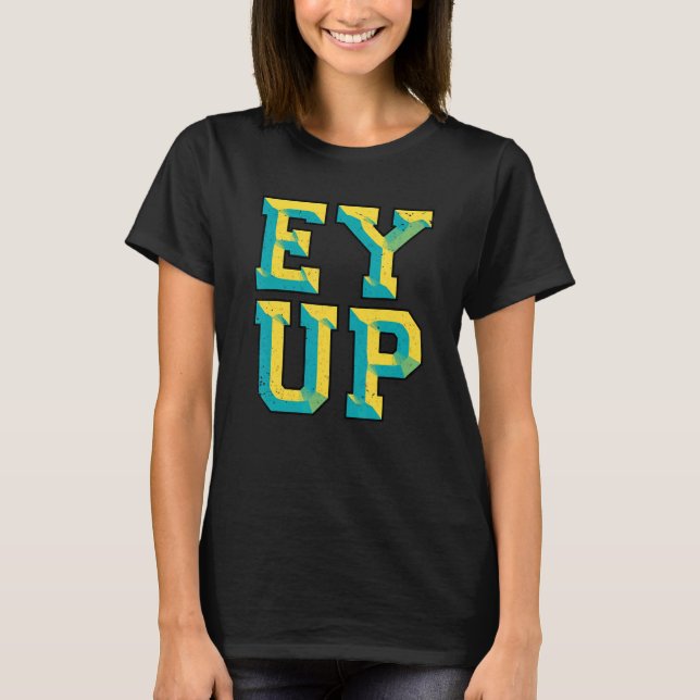 Ey Up Yorkshire Slang T Shirt (Framsida)
