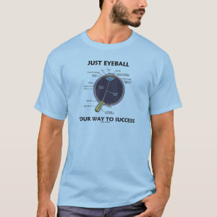 Eyeball är din väg till framgång (Öga-anatomi) Tee Shirt