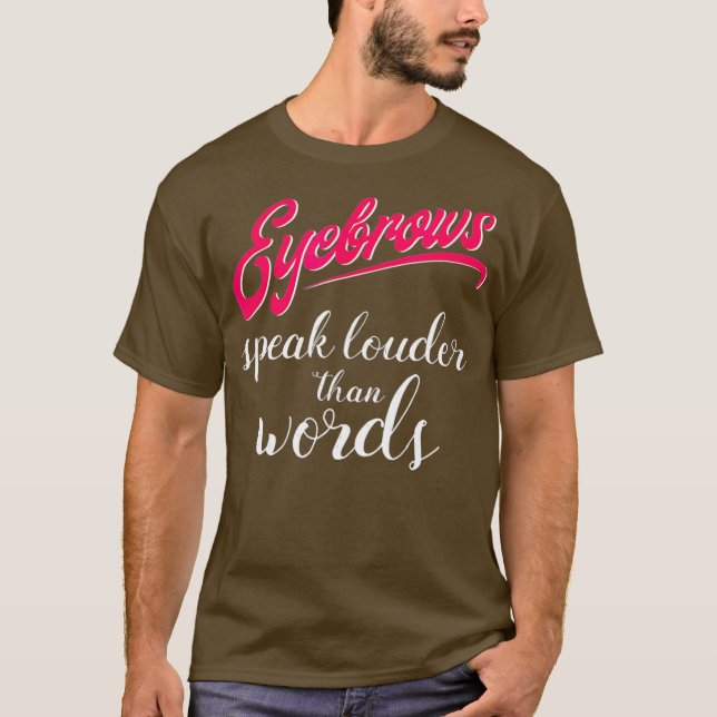Eyebrows Speak Louder Than Words Makeup Artist T Shirt (Framsida)