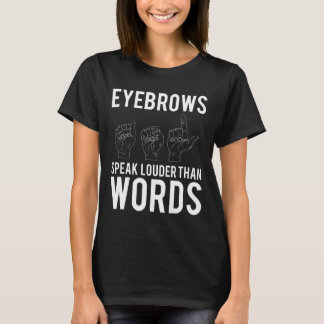 Eyebrows talar högre än Ord Döv-Mute T Shirt