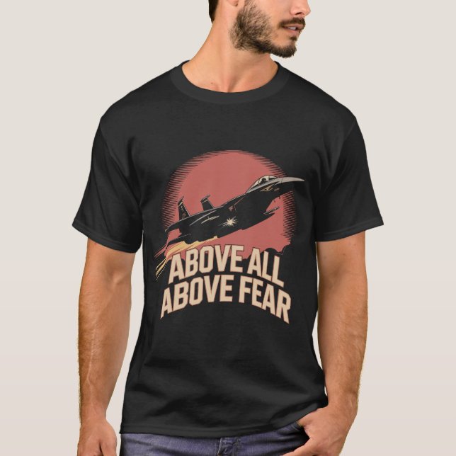 F-15 Eagle: Above All, Above Fear Military Pilot  T Shirt (Framsida)