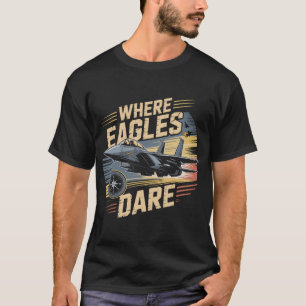 F-15 Eagle Jet: Där Örnar vågar Militär Pilot T Shirt