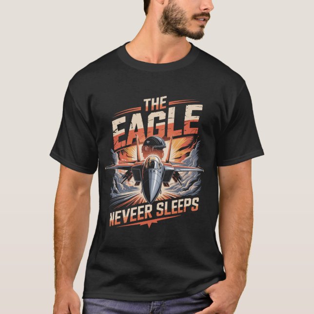 F-15 Eagle Jet: The Eagle Never Sleeps Tribute T Shirt (Framsida)