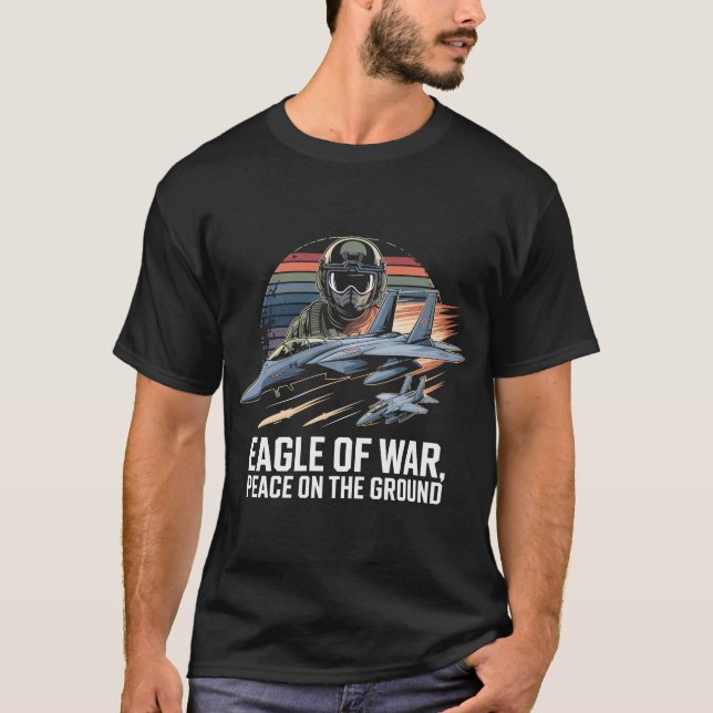 F-15 Eagle of War Peace in the Ground Gift T Shirt (Framsida)