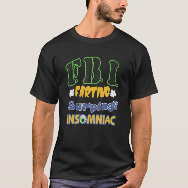 F B I Farting Burping Insomniac Apparel T Shirt (Framsida)